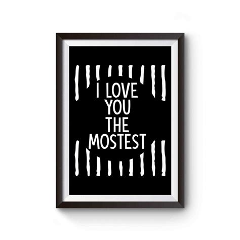 I Love You The Mostest Poster