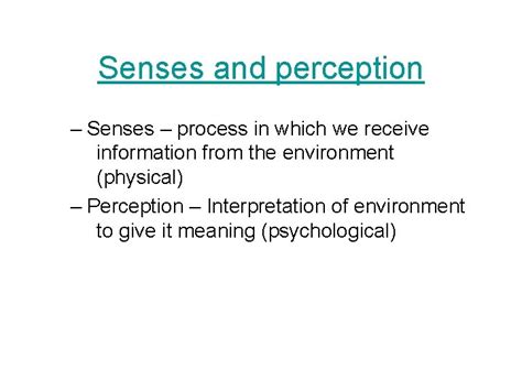 Senses and Perception Senses and perception Senses process