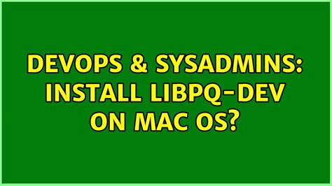 Devops Sysadmins Install Libpq Dev On Mac Os Youtube