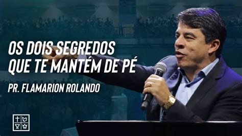 Pr Flamarion Rolando Os Dois Segredos Que Te Mant M De P Youtube