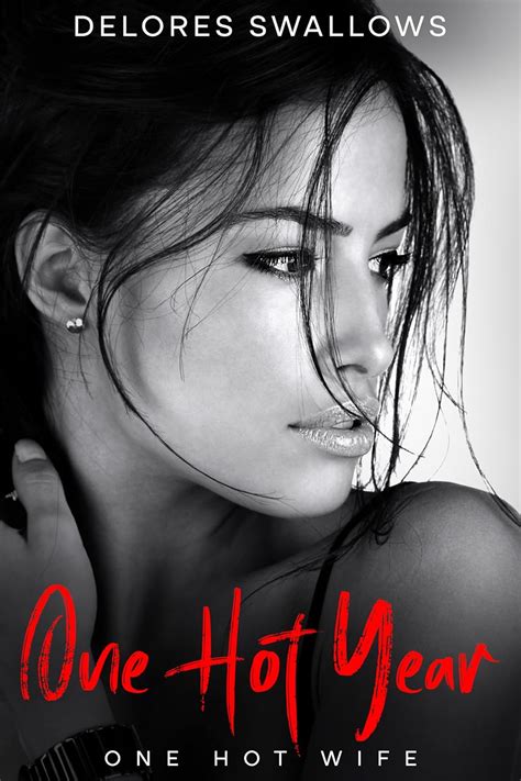One Hot Year One Hot Wife Kindle Edition By Swallows Delores Literature Fiction Kindle