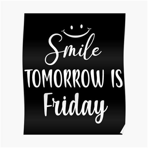 Smile Tomorrow Is Friday Happy Friday Eve Meme Poster For Sale By