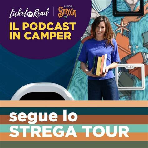 Listen To In Camper Verso Lo Strega Tour 2023 Ticket To Read Podcast