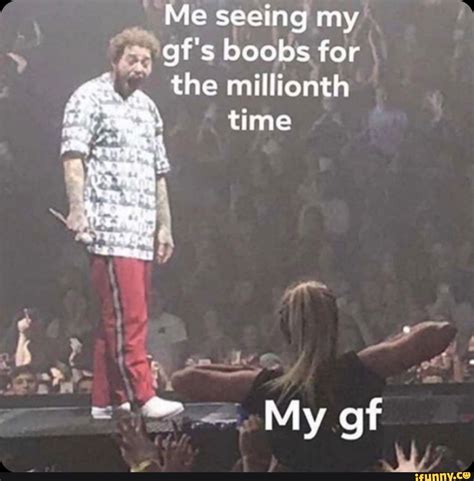Me Seeing My I Gf S Boob For The Millionth Time My Gf Ifunny