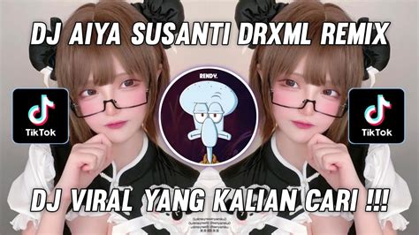 DJ AIYA SUSANTI DRXML REMIX TIKTOK VIRAL TERBARU 2023 YANG KALIAN CARI