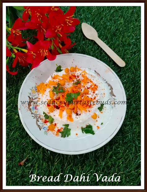 No Cook Bread Dahi Vada Recipe | Video Recipe - Seduce Your Tastebuds...