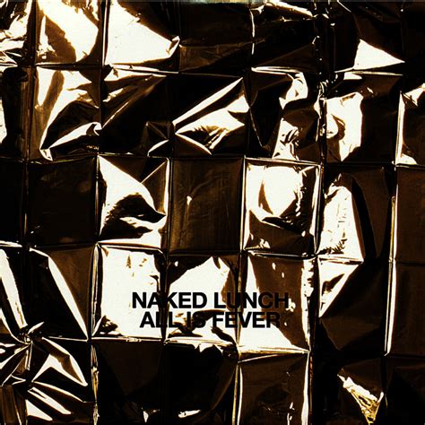 Naked Lunch All Is Fever Lyrics And Tracklist Genius
