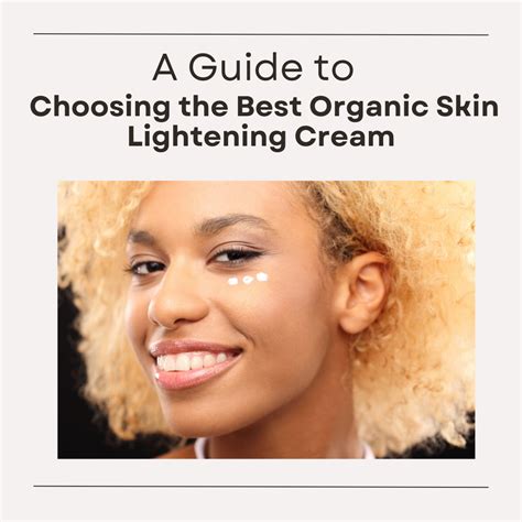 A Guide To Choosing The Best Organic Skin Lightening Cream