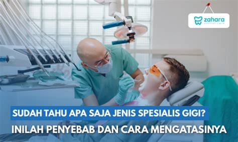 mengenal  macam dokter spesialis gigi  perannya dokter gigi