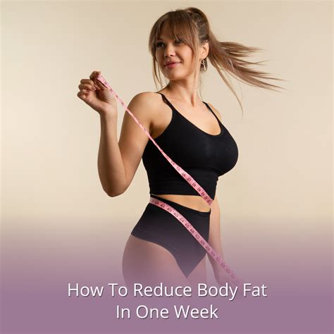 How To Reduce Body Fat In One Week