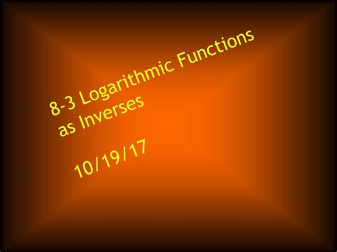 8 3 Logarithmic Functions As Inverses Ppt Download