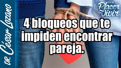 Bloqueos Que Te Impiden Encontrar Pareja Por El Placer De Vivir Con