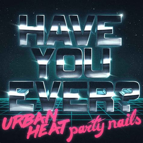 Urban Heat - Have You Ever? (Feat. Party Nails) • Electrozombies
