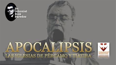 Apocalipsis Las Iglesias De P Rgamo Y Tiatira Dr Othoniel R Os