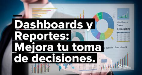 Dashboards Y Reportes Mejora Tu Análisis De Datos Y Toma De Decisiones