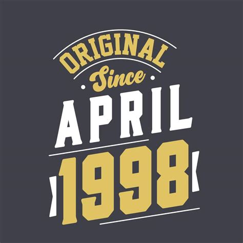 Original Since April 1998 Born In April 1998 Retro Vintage Birthday