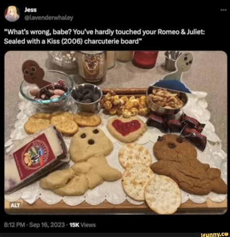 Jess What S Wrong Babe You Ve Hardly Touched Your Romeo Juliet Sealed With A Kiss