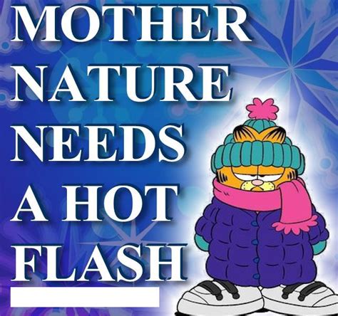 Mother Nature Needs A Hot Flash Pictures Photos And Images For Facebook Tumblr Pinterest