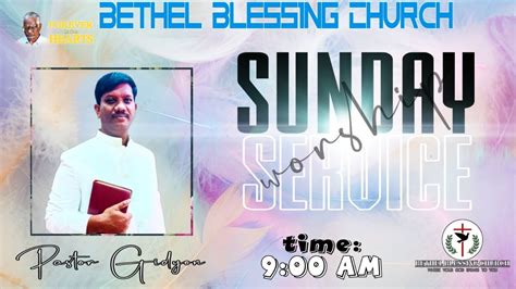 Sunday Worship Servicebethel Blessing Churchpastor Gidyon Youtube