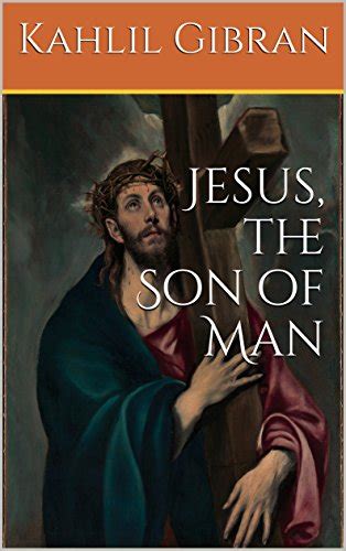 Jesus The Son Of Man Kindle Edition By Gibran Kahlil Literature