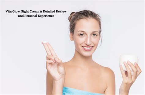 Vita Glow Night Cream A Detailed Review And Personal Experience