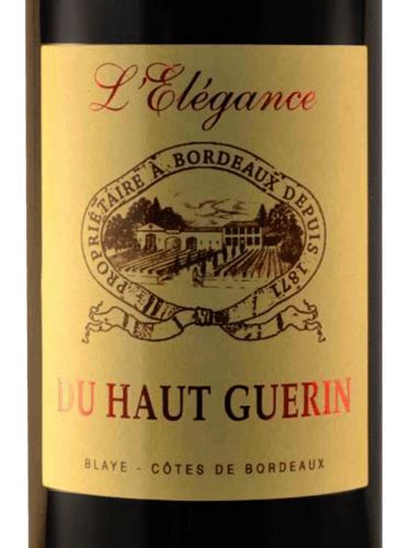 Château du Haut Guérin L Élegance Blaye Côtes de Bordeaux Vivino