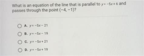 Solved What Is An Equation Of The Line That Is Parallel To Y 5x 6 And Passes Through The Point