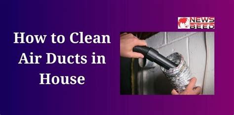 How To Clean Air Ducts In House News Beed