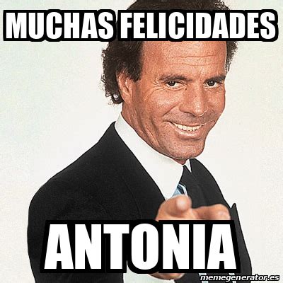 Meme Julio Iglesias Muchas Felicidades Antonia