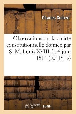 Observations Sur La Charte Constitutionnelle Donn E Par S M Louis