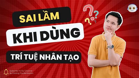 Những Sai Lầm Cơ Bản Của Người Mới Dùng AI Học Viện AIVA Nguyễn