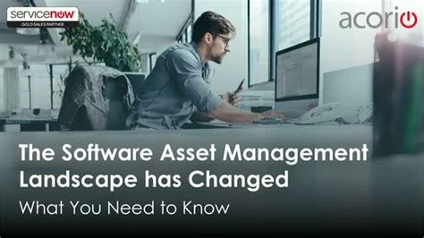 The Software Asset Management Landscape Has Changed What You Need To Know