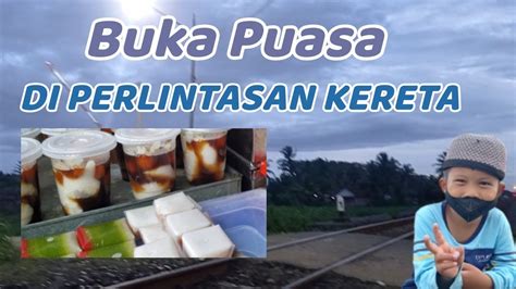 Berbuka Puasa Di Perlintasan Kereta Keretaapi Perlintasankeretaapi