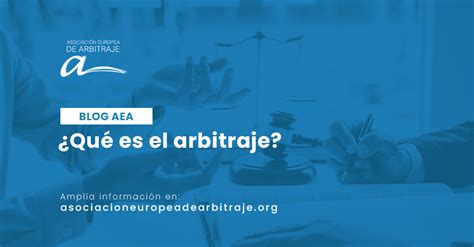 Qué es el arbitraje Asociación Europea de Arbitraje