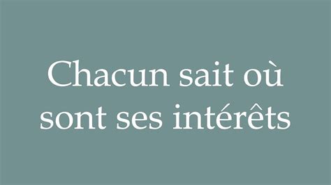 How to Pronounce Chacun sait où sont ses intérêts Correctly in