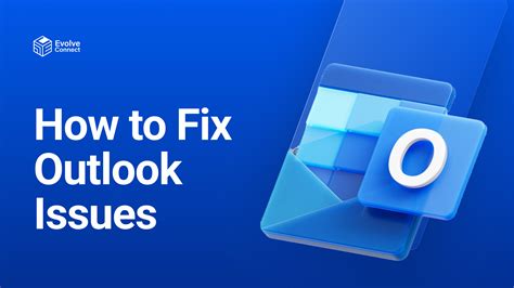 How to Fix Microsoft Outlook Issues - Evolve Connect