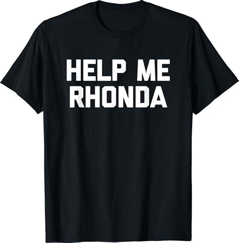 Help Me Rhonda T Shirt Funny Saying Sarcastic Novelty Cool T Shirt