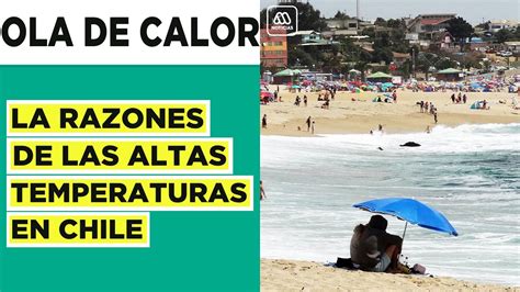 Por qué hace tanto calor Las razones de la ola de calor en Chile