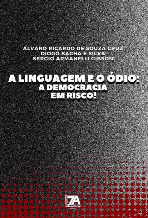 A Linguagem E O Dio A Democracia Em Risco Cruz Lvaro Ricardo De