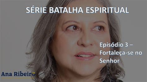 Série Batalha Espiritual Episódio 3 Fortaleça Se No Senhor Youtube