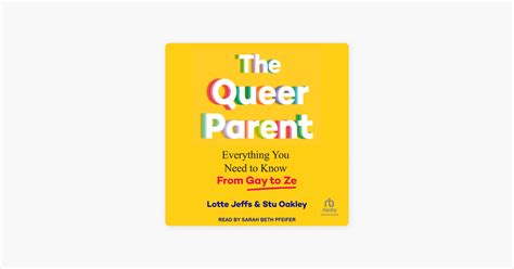 The Queer Parent Everything You Need To Know From Gay To Ze By Stu Oakley Lotte Jeffs On