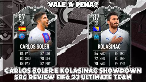 CARLOS SOLER E KOLASINAC SHOWDOWN SBC REVIEW FIFA 23 ULTIMATE TEAM