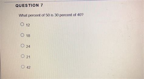 Solved Question 7 What Percent Of 50 Is 30 Percent Of 40 O