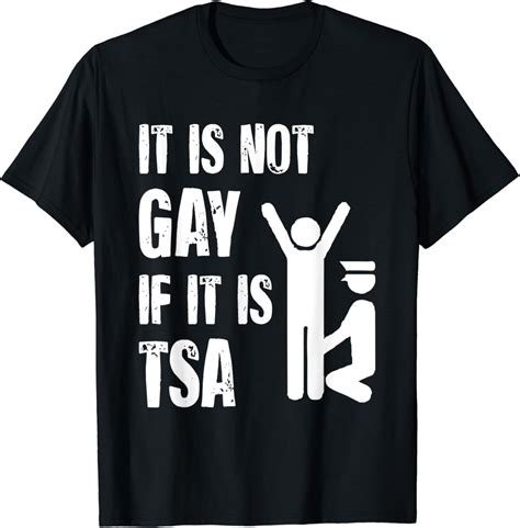 Amazon It Is Not Gay If It Is TSA Funny Security Airline Lovers T Shirt Clothing Shoes