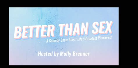 Better Than Sex A Comedy Show About Life S Greatest Pleasures LPR