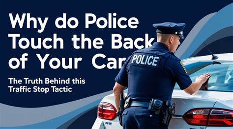 Why Do Police Touch The Back Of Your Car? The Truth Behind This Traffic