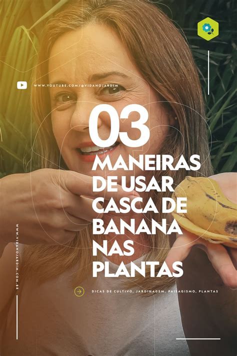 3 Maneiras De Usar A Casca De Banana Como Adubo Para Suas Plantas