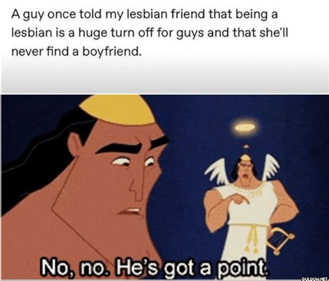 A Guy Once Told My Lesbian Friend That Being A Lesbian Is A Huge Turn Off For Guys And That She