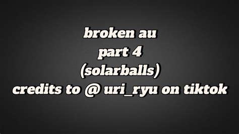 Broken Au Part Brokenau Solarballs Youtube