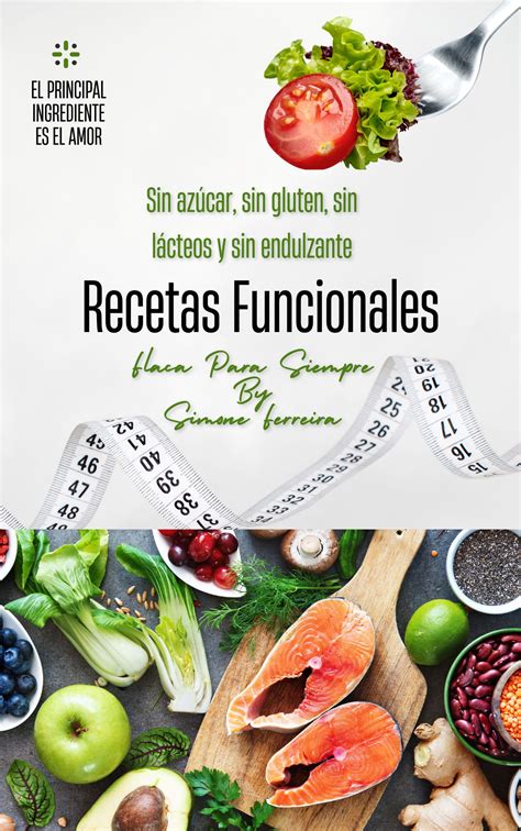 RECETAS FUNCIONALES SIN GLUTEN SIN LACTEOS SIN AZUCAR SIN ENDULZANTES